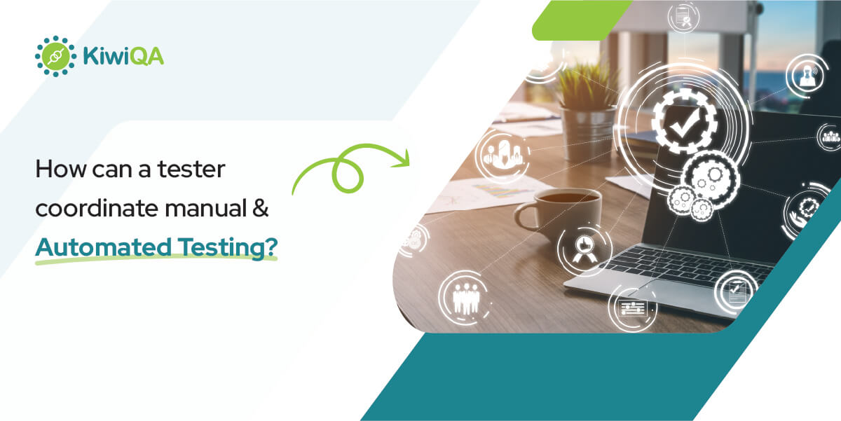 How Can A Tester Coordinate Manual And Automated Testing?