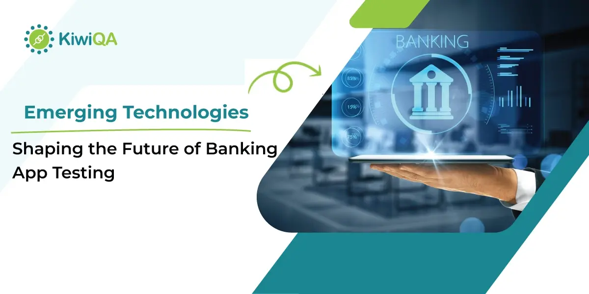 Emerging Technologies Shaping the Future of Banking App Testing