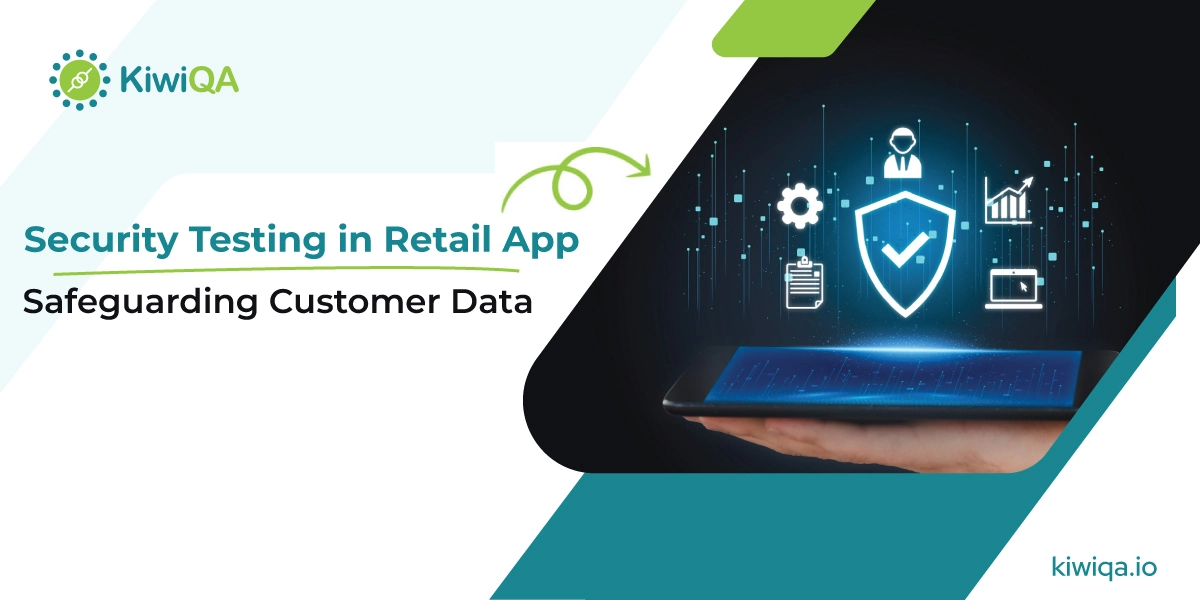 Security Testing in Retail App: Safeguarding Customer Data