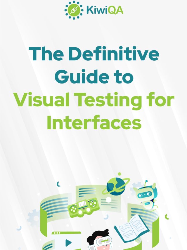 The Definitive Guide to Visual Testing for Interfaces