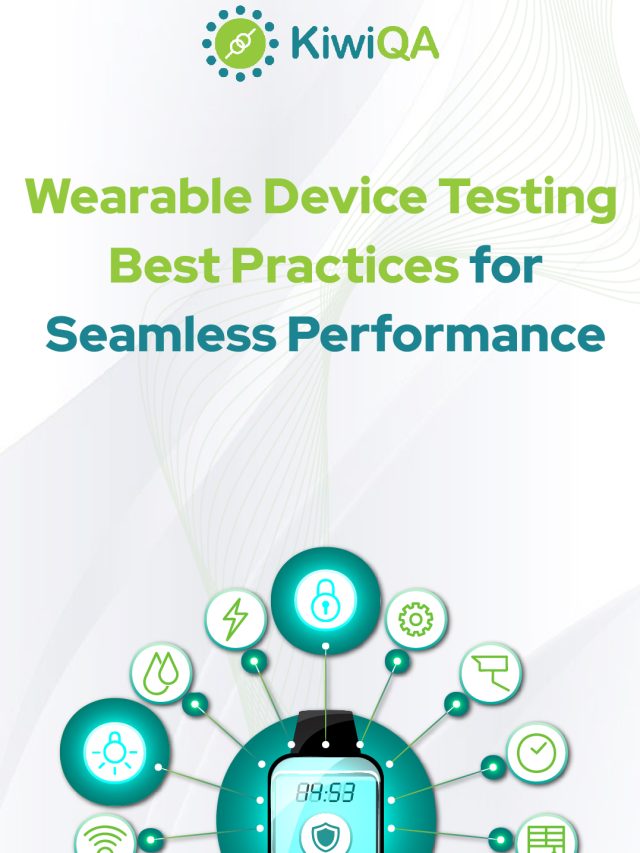 Wearable Device Testing: Best Practices for Seamless Performance