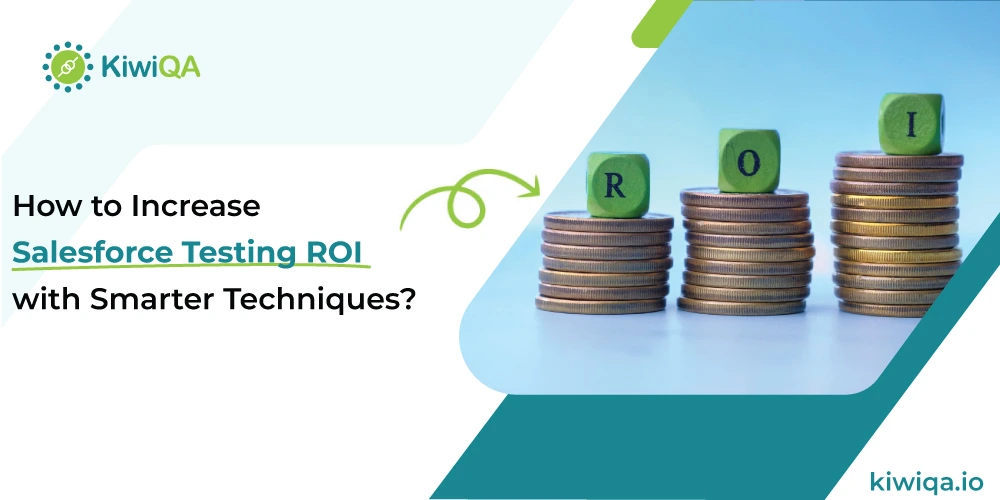 How to Increase Salesforce Testing ROI with Smarter Techniques?