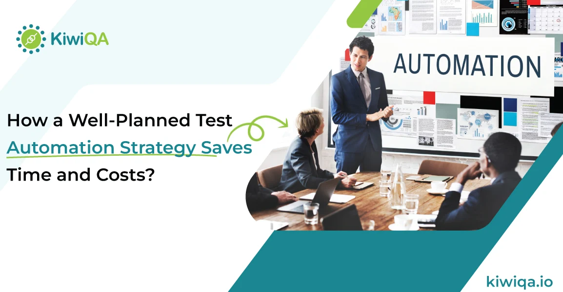 How a Well-Planned Test Automation Strategy Saves Time and Costs?