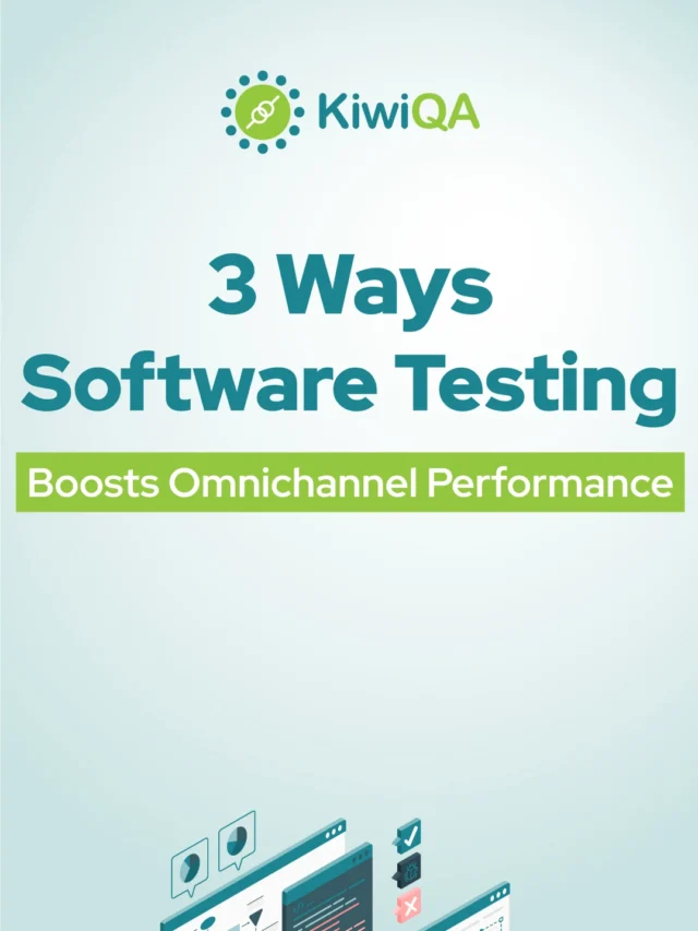 3 Ways Software Testing Boosts Omnichannel Performance