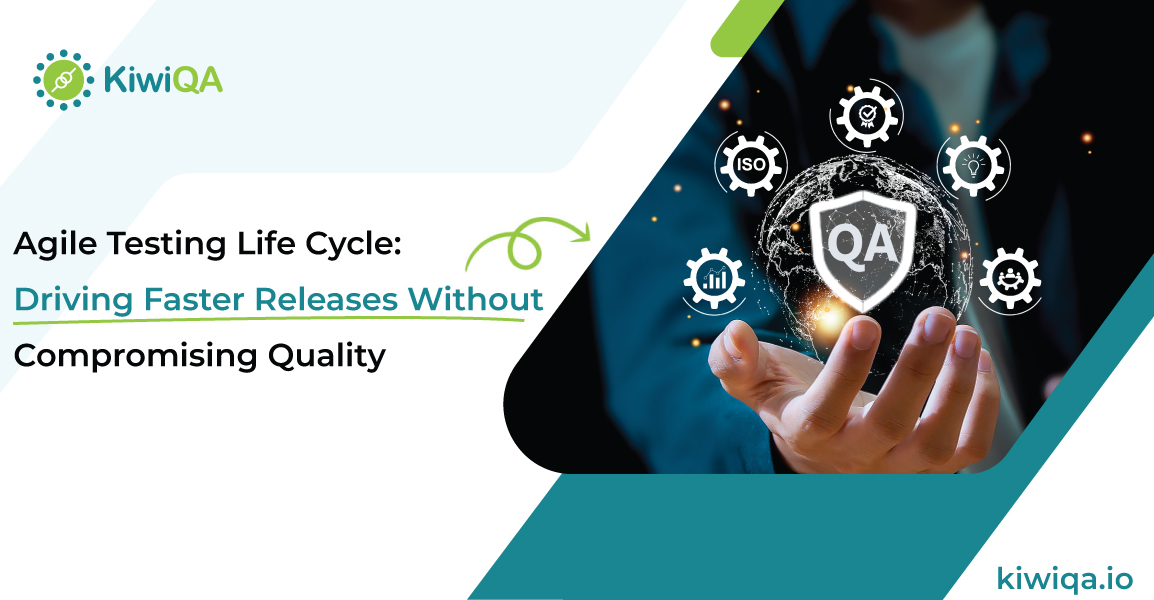 Agile Testing Life Cycle: Driving Faster Releases Without Compromising Quality